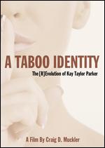 A Taboo Identity: The (R)evolution of Kay Taylor Parker - Craig Muckler; Mike Hanson