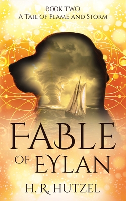 A Tail of Flame and Storm: Fable of Eylan (Book Two) - Hutzel, H R