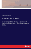 A Tale of Lake St. John: Comprising a Bit of History, a Quantity of Facts and a Plenitude of Fish Stories. Second Edition
