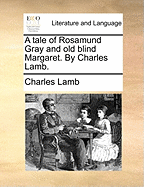 A Tale of Rosamund Gray and Old Blind Margaret. by Charles Lamb.