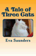 A Tale of Three Cats: Illustrated With Photos