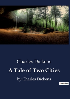 A Tale of Two Cities: by Charles Dickens - Dickens, Charles