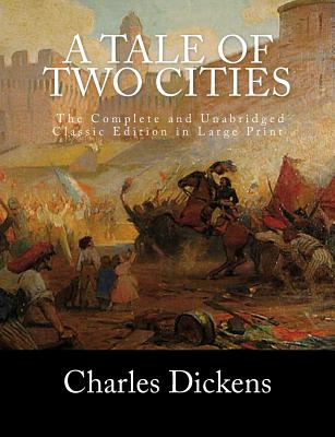 A Tale of Two Cities The Complete and Unabridged Classic Edition in Large Print - Holden, S M (Editor), and Howell, Owen R (Introduction by), and Dickens, Charles