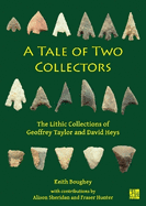A Tale of Two Collectors: The Lithic Collections of Geoffrey Taylor and David Heys (with particular reference to the county of Yorkshire)