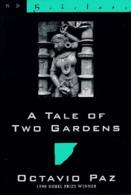 A Tale of Two Gardens - Paz, Octavio, and Weinberger, Eliot (Editor)