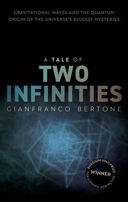 A Tale of Two Infinities: Gravitational Waves and the Quantum Origin of the Universe's Biggest Mysteries - Bertone, Gianfranco