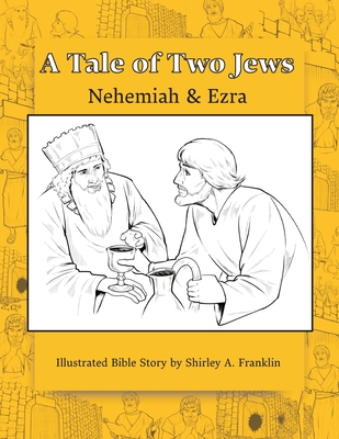 A Tale of Two Jews: Nehemiah and Ezra - Franklin, Shirley A