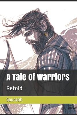 A Tale of Warriors: Retold - Saurabh