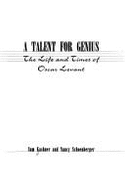 A Talent for Genius:: The Life and Times of Oscar Levant - Kashner, Sam, and Schoenberger, Nancy