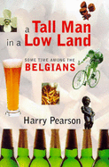 A Tall Man in a Low Land: Some Time Among the Belgians