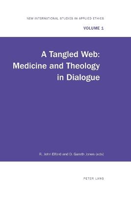 A Tangled Web: Medicine and Theology in Dialogue - Elford, John R, and Elford, R John (Editor), and Jones, D Gareth (Editor)