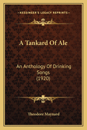 A Tankard of Ale: An Anthology of Drinking Songs (1920)