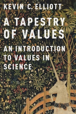 A Tapestry of Values: An Introduction to Values in Science - Elliott, Kevin C