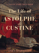 A Taste for Freedom: The Life of Astophe de Custine