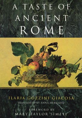 A Taste of Ancient Rome - Giacosa, Ilaria Gozzini, and Herklotz, Anna (Translated by)