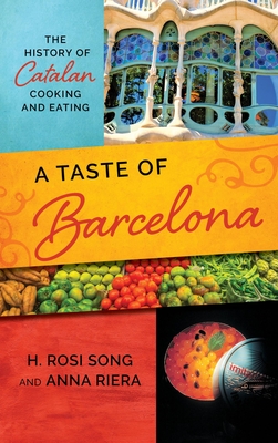 A Taste of Barcelona: The History of Catalan Cooking and Eating - Song, H Rosi, and Riera, Anna