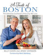 A Taste of Boston: The Definitive Cookbook of the City We Love