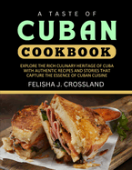 A Taste of Cuban Cookbook: Explore the Rich Culinary Heritage of Cuba with Authentic Recipes and Stories That Capture the Essence of Cuban Cuisine