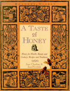 A Taste of Honey: Honey for Health, Beauty and Cookery - Recipes and Traditions