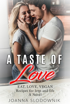 A Taste of Love: Eat, Love, Vegan - Slodownik, Joanna