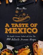 A Taste of Mexico: The Complete Mexican Cookbook With More Than 500 Authentic Mexican Recipes