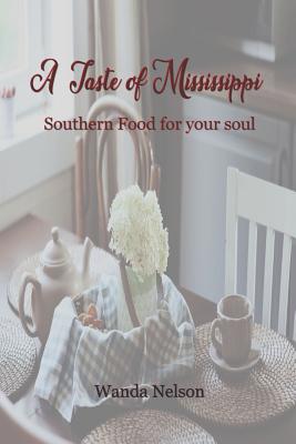 A Taste of Mississippi: Southern Food for Your Soul - Nelson, Wanda, and Austin Nelson, Wanda