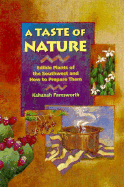 A Taste of Nature: Edible Plants of the Southwest and How to Prepare Them