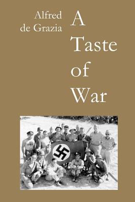 A Taste of War: Soldiering in World War II - De Grazia, Alfred