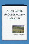 A Tax Guide to Conservation Easements - Lindstrom, C Timothy