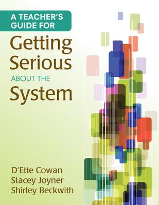 A Teacher s Guide for Getting Serious about the System - Cowan, and Joyner, Stacey L, and Beckwith, Shirley B