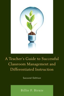 A Teacher's Guide to Successful Classroom Management and Differentiated Instruction - Birnie, Billie F