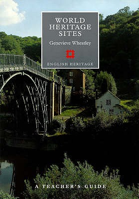 A Teacher's Guide to World Heritage Sites - Wheatley, Genevieve, and Stone, Peter (Volume editor)