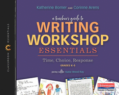 A Teacher's Guide to Writing Workshop Essentials: Time, Choice, Response