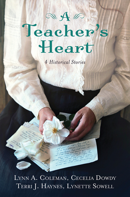 A Teacher's Heart: 4 Historical Stories - Coleman, Lynn A, and Dowdy, Cecelia, and Haynes, Terri J