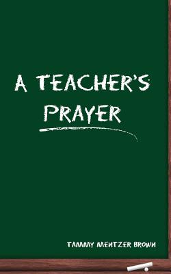 A Teacher's Prayer - St Clair, Stan (Editor), and Brown, Tammy Mentzer