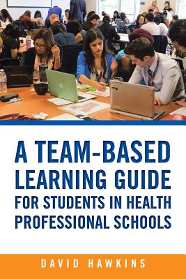 A Team-Based Learning Guide for Students in Health Professional Schools - Hawkins, David, Dr.