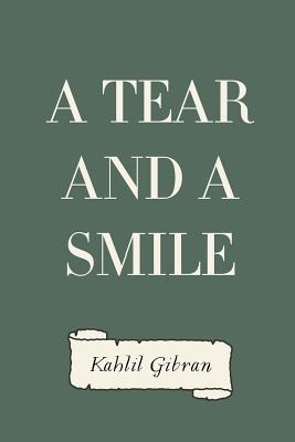 A Tear and a Smile - Gibran, Kahlil