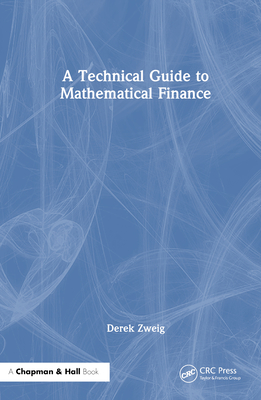 A Technical Guide to Mathematical Finance - Zweig, Derek