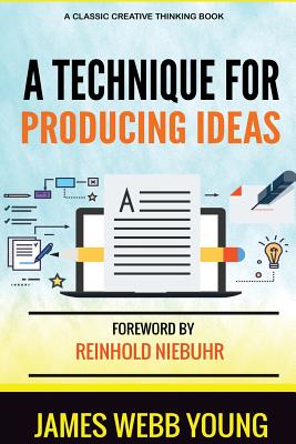 A Technique for Producing Ideas: Original 4th Edition, 1960 - Young, James Webb