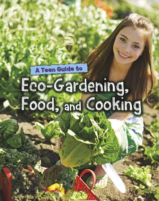 A Teen Guide to Eco-Gardening, Food, and Cooking - Green, Jen