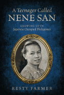 A Teenager Called Nene San: Growing Up in Japanese Occupied Philippines