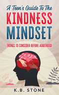 A Teen's Guide to the Kindness Mindset: Things to Consider Before Adulthood