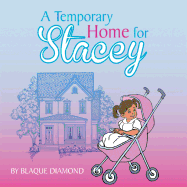 A Temporary Home for Stacey: A Book about a Foster Child's Journey Through Foster Care