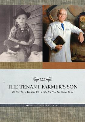 A Tenant Farmer's Son: It's Not Where You End Up in Life, It's How Far You've Come - Henderson, Ronald E, and Page, Frank O (Foreword by), and Brown, Haden Holmes (Editor)