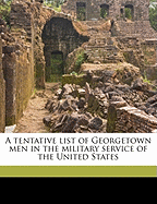 A Tentative List of Georgetown Men in the Military Service of the United States