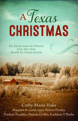 A Texas Christmas: Six Romances from the Historic Lone Star State Herald the Season of Love - Cecil, Ramona K, and Dooley, Lena Nelson, and Franklin, Darlene