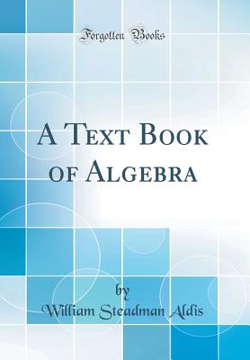 A Text Book of Algebra (Classic Reprint) - Aldis, William Steadman