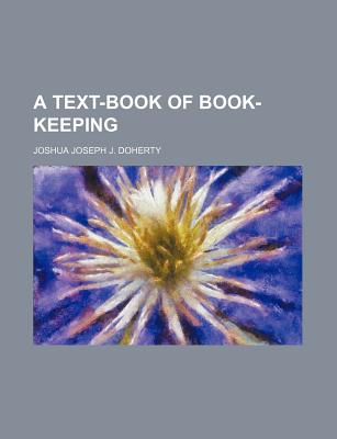 A Text-Book of Book-Keeping - Doherty, Joshua Joseph J