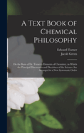 A Text Book of Chemical Philosophy: On the Basis of Dr. Turner's Elements of Chemistry, in Which the Principal Discoveries and Doctrines of the Science Are Arranged in a New Systematic Order