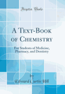 A Text-Book of Chemistry: For Students of Medicine, Pharmacy, and Dentistry (Classic Reprint)